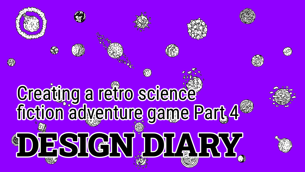 Text on a purple background filled with black and white line art planets. The text is: Design Diary - Creating a retro science fiction adventure game - Part 4