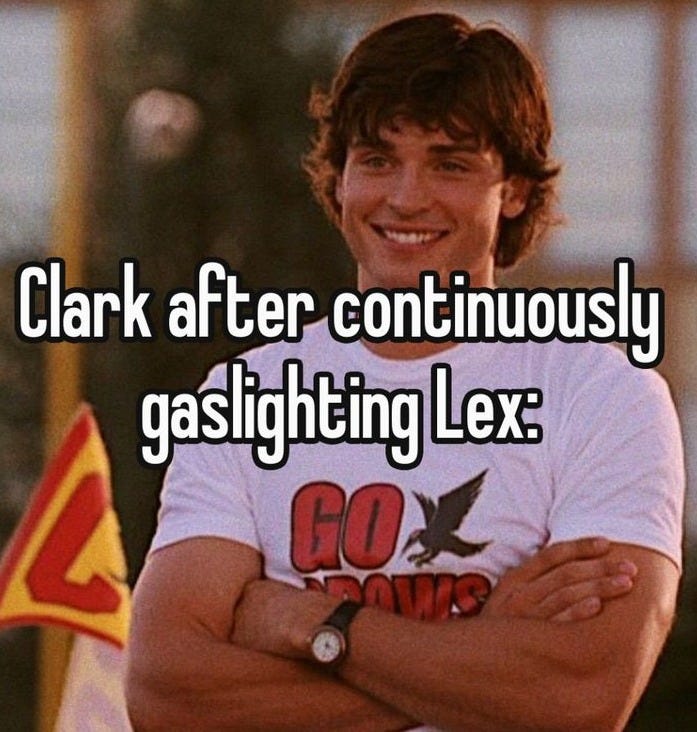 A meme of Tom Welling as Clark Kent from Smallville, smiling with his arms crossed, wearing a white “GO CROWS” T-shirt. Overlaid text reads: “Clark after continuously gaslighting Lex:” — referencing the ongoing dynamic in the show where Clark constantly hides the truth from Lex Luthor.