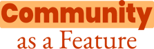 Community as a Feature