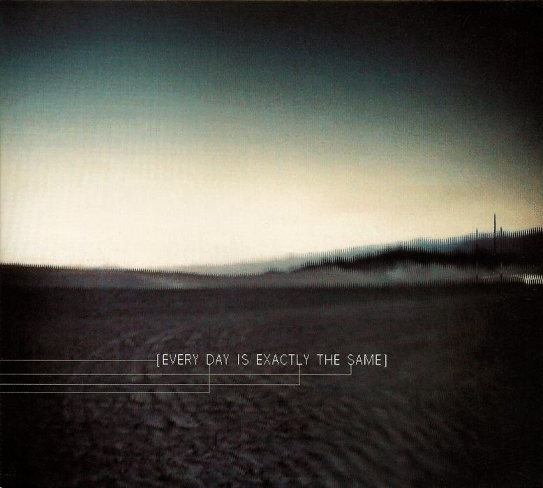 Every Day Is Exactly the Same by Nine Inch Nails