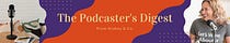 The Podcaster's Digest