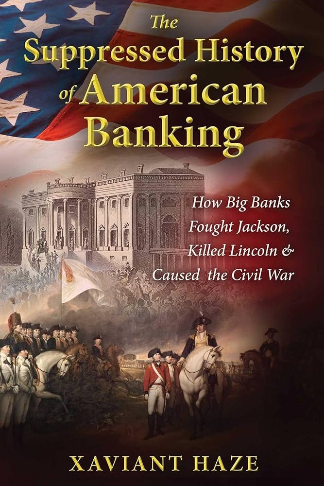 The Suppressed History of American Banking: How Big Banks Fought Jackson, Killed Lincoln, and Caused the Civil War: Haze, Xaviant: 9781591432333: Amazon.com: Books The Suppressed History of American Banking: How Big Banks Fought Jackson, Killed Lincoln, and Caused the Civil War: Haze, Xaviant: 9781591432333: Amazon.com: Books