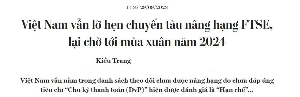 May be an image of text that says '11:37 Việt Nam vẫn lỡ hẹn chuyến tàu nâng hạng FTSE, lại chờ tới mùa xuân năm 2024 Kiều Trang- Việt Nam vẫn nằm trong danh sách theo dõi chưa được nâng hạng do chưa đáp úng tiêu chí "Chu kỳ thanh toán (DvP)" hiện được đánh giá là "Hạn chế"...'