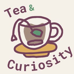 Tea & Curiosity