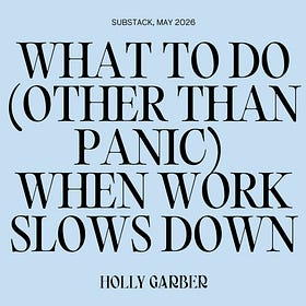 What to do (other than panic) when work slows down.