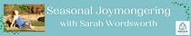 Seasonal Joymongering - with  Sarah Wordsworth 