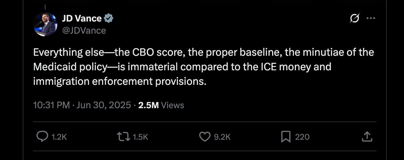 Everything else—the CBO score, the proper baseline, the minutiae of the Medicaid policy—is immaterial compared to the ICE money and immigration enforcement provisions. Everything else—the CBO score, the proper baseline, the minutiae of the Medicaid policy—is immaterial compared to the ICE money and immigration enforcement provisions.