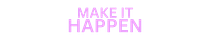 Make It Happen