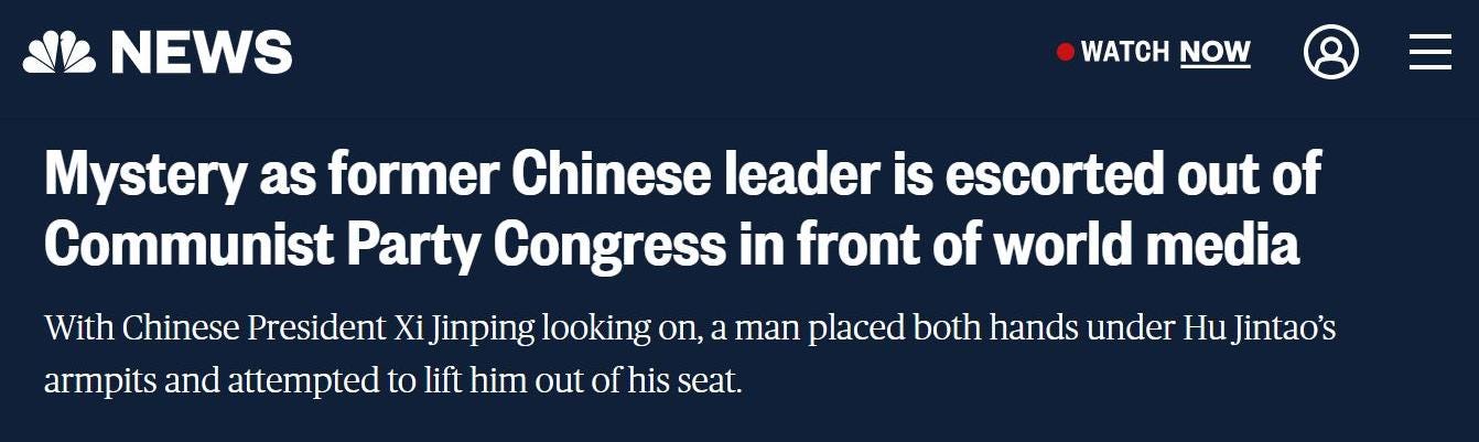 May be an image of 5 people and text that says 'Facebook Telegram Aol Banks News Peggy Traeger ierney Markets/Bonds Gmail Twitter Mystery acebook Telegram NEWS Substack Verizon Equifax CtBu.. bomks WATCH NOW Mystery as former Chinese eader leader is escorted out of Communist Party Congress in front of world media With Chinese President Xi Jinping looking on, a man placed both hands under HuJintao's armpits and attempted to lift him out of his seat. Type here to search 8:48AM 10/22/2022'