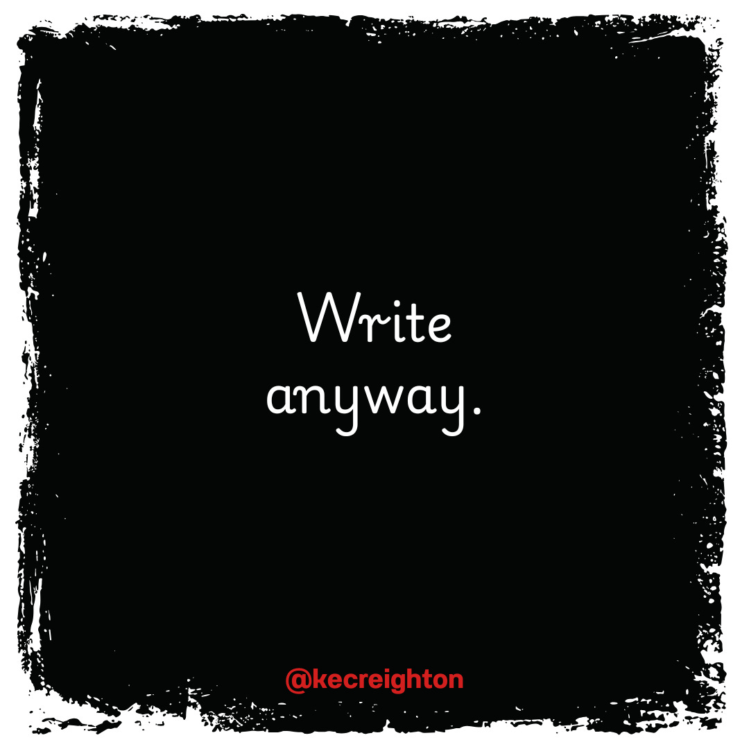 Write anyway.