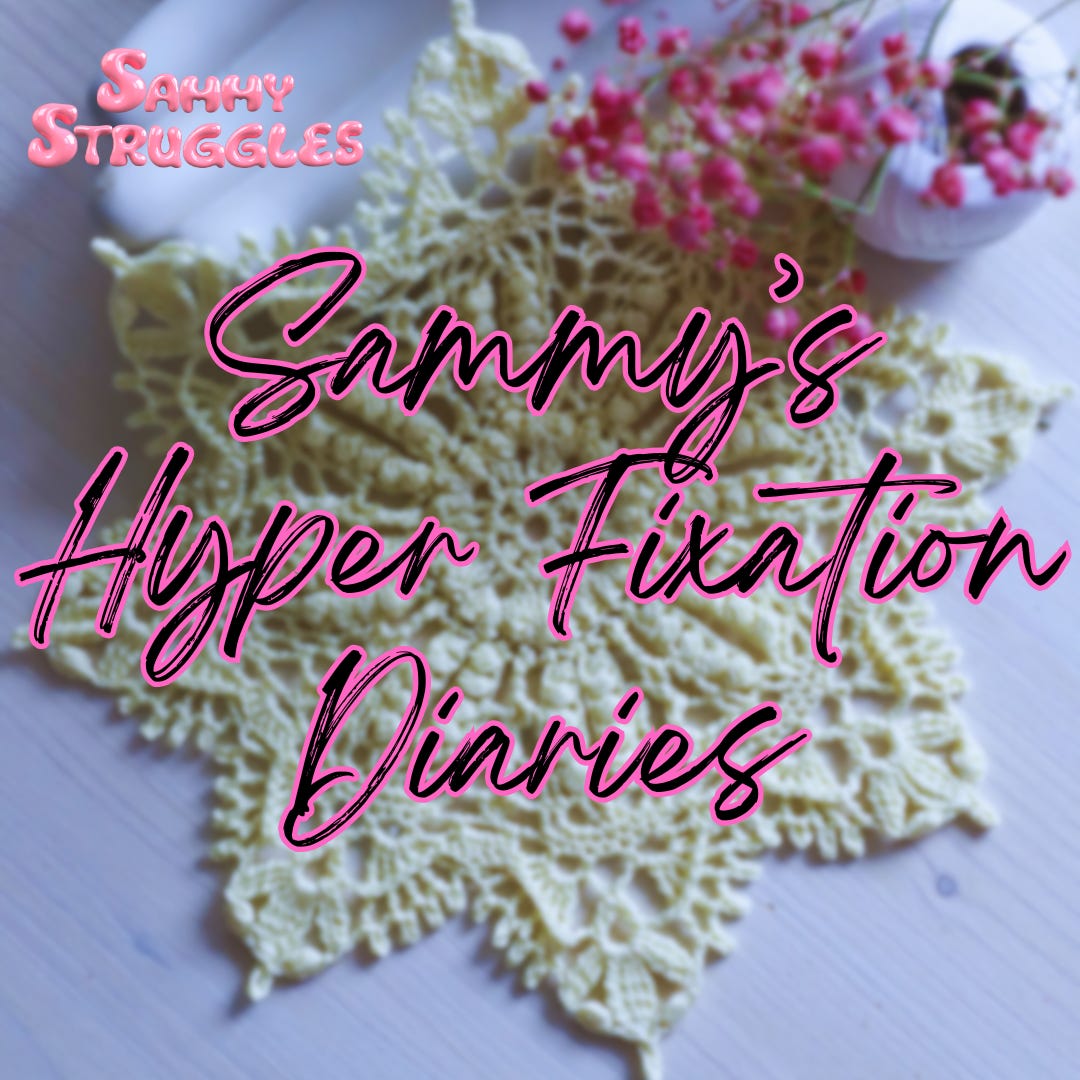 Sammy's Hyper Fixation Diaries