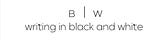 writing in black and white