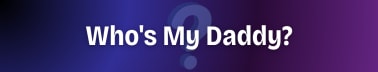 Who's My Daddy?