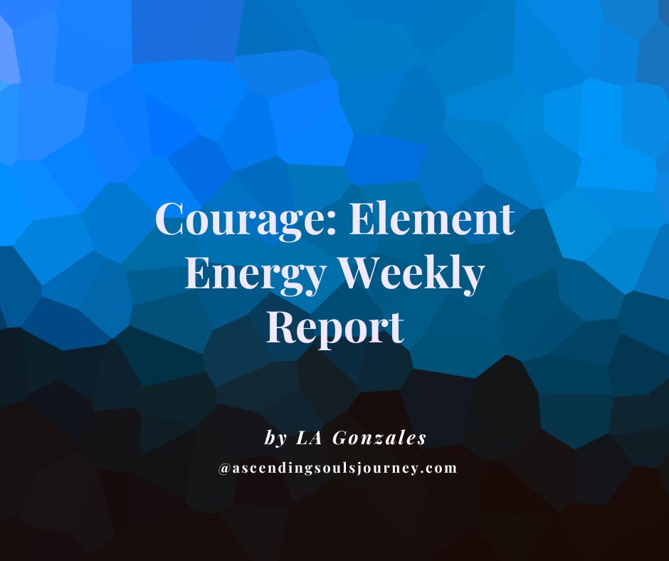 Courage: Element Energy Weekly Report by LA Gonzales