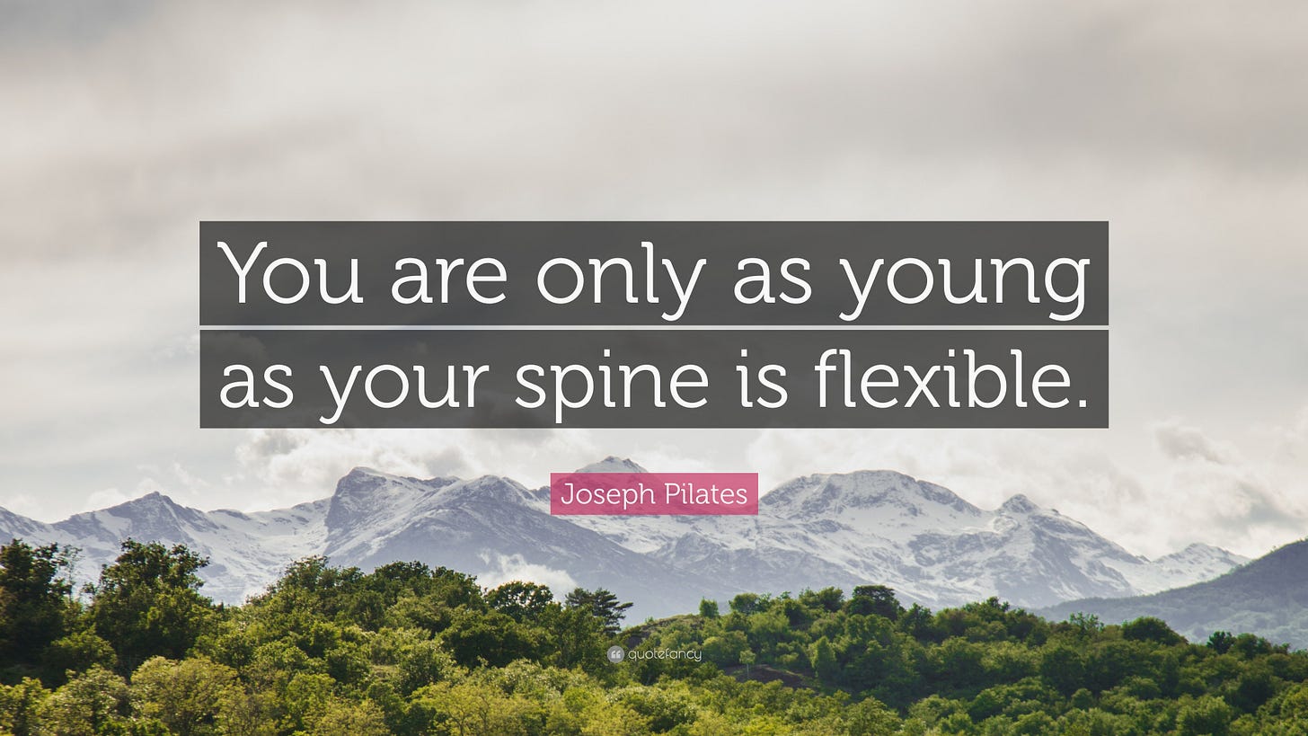 Joseph Pilates Quote: “You are only as young as your spine is flexible.”