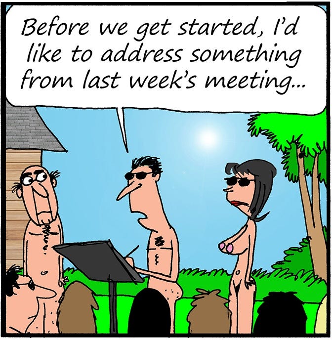 Panel 1: A nude man wearing sunglasses stands at a podium addressing a group of fellow nudists. He says, “Before we get started, I’d like to address something from last week’s meeting…”