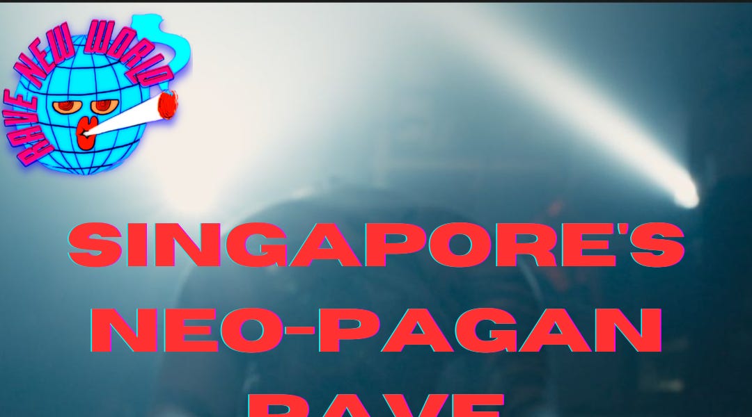SINGAPORE’S NEO-PAGAN RAVE RESISTANCE - by Michelle Lhooq