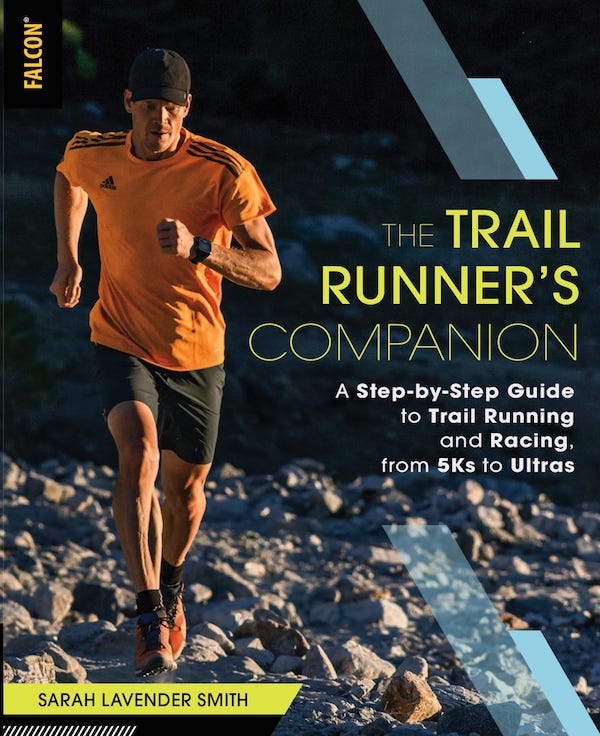 The Trail Runner's Companion: A Step-by-Step Guide to Trail Running and Racing, from 5Ks to Ultras Paperback by Sarah Lavender Smith The Trail Runner's Companion: A Step-by-Step Guide to Trail Running and Racing, from 5Ks to Ultras Paperback by Sarah Lavender Smith