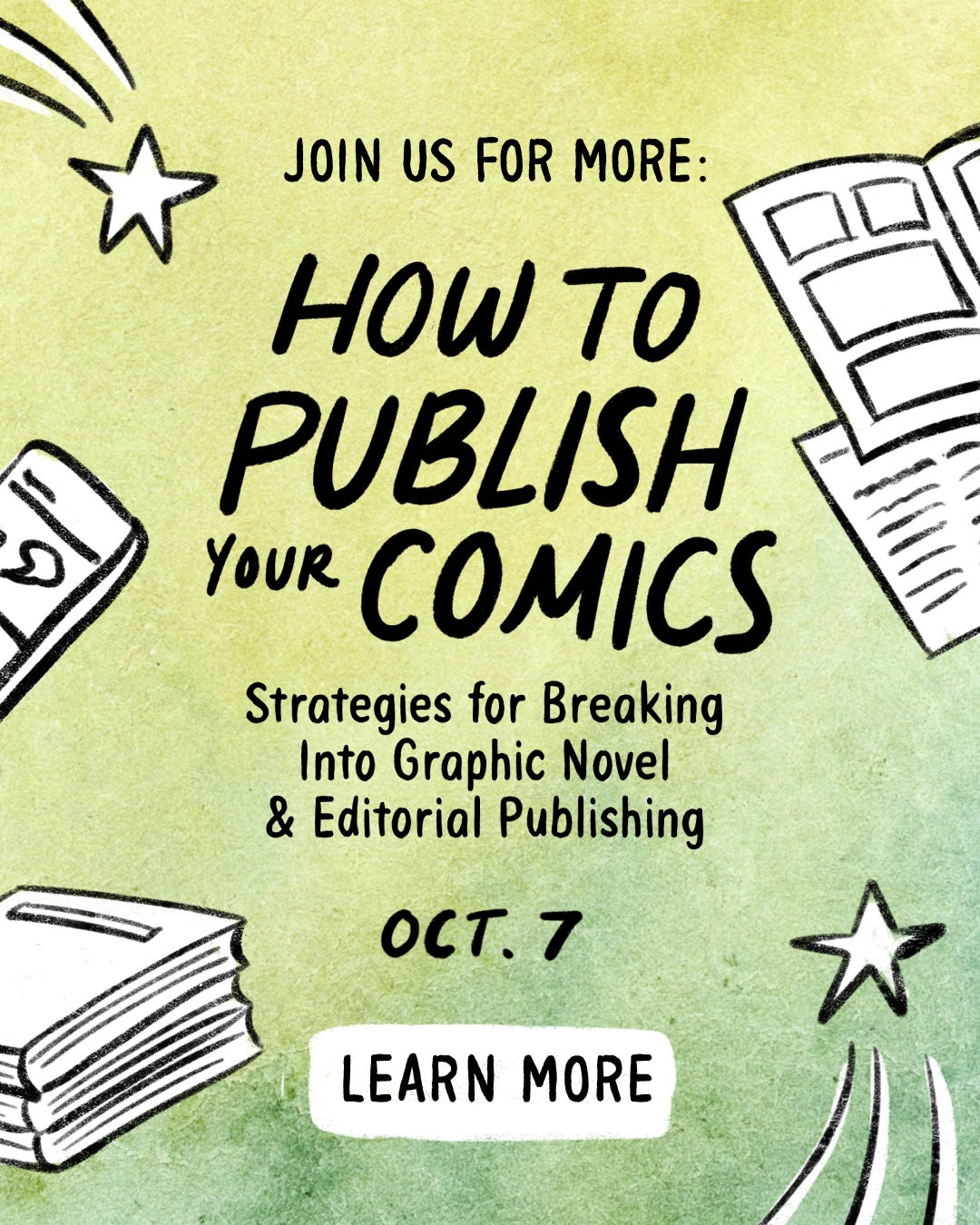 Promotional workshop poster for graphic novelist K. Woodman-Maynard’s workshop with Susannah Hainley: “Join us for more: How to Publish Your Comics: Strategies for breaking into graphic novel and editorial publishing. Oct 7, learn more.”
