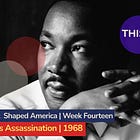 MLK's Assassination | 50 Weeks | Week 14