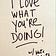 I Love What You're Doing