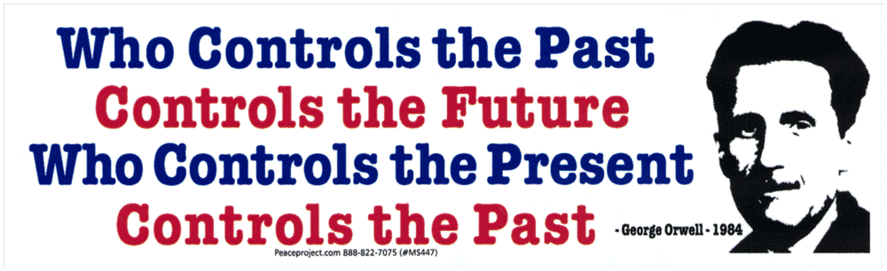 Who Controls the Past Controls the Future. Who Controls the Present Controls  the Past. ~ George Orwell, 1984 - Small Bumper Sticker / Decal or Magnet -  Peace Resource Project