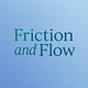Friction and Flow