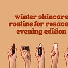 Winter Skincare Routine For Rosacea: Evening Edition '25