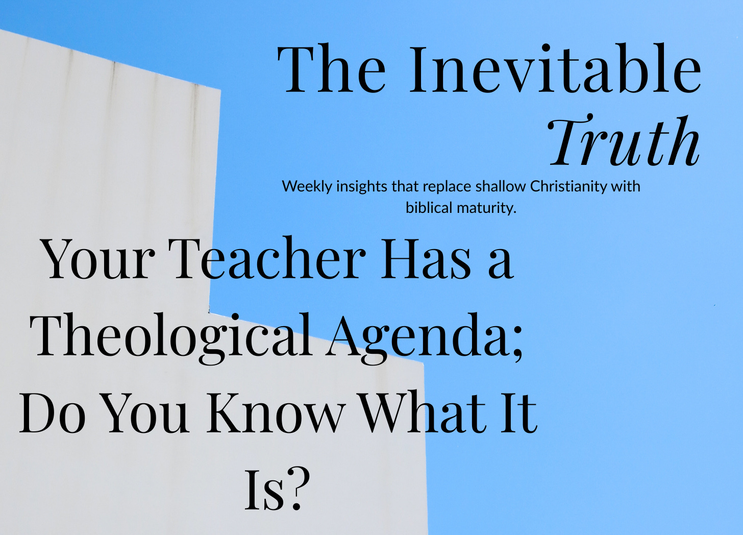 Your Teacher Has a Theological Agenda; Do You Know What It Is?