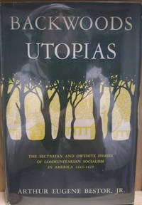 Backwoods Utopias: The Sectarian and Owenite Phases of Communal Socialism  in America: 1663-1829 by Arthur