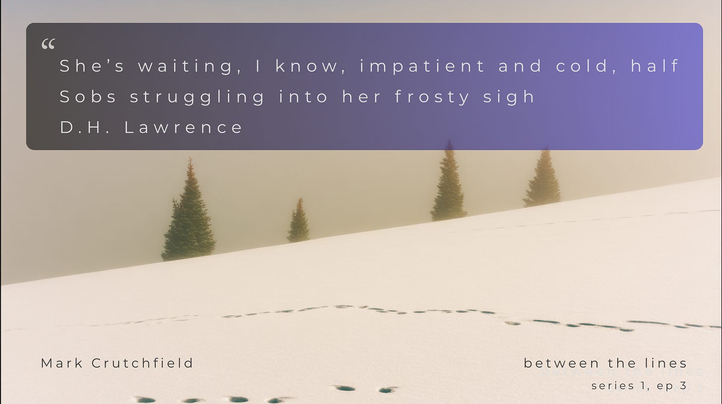 Footprints in fresh snow lead toward distant pine trees under a misty sky, overlaid with a D.H. Lawrence quote from between the lines by Mark Crutchfield. Footprints in fresh snow lead toward distant pine trees under a misty sky, overlaid with a D.H. Lawrence quote from between the lines by Mark Crutchfield.