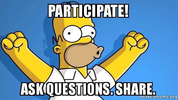 Participate! Ask questions. Share. - Happy Homer | Make a Meme