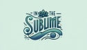 In The Sublime 