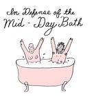 IN DEFENSE OF THE MID-DAY BATH