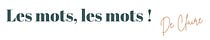 Les mots, les mots ! De Claire