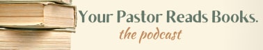 Your Pastor Reads Books
