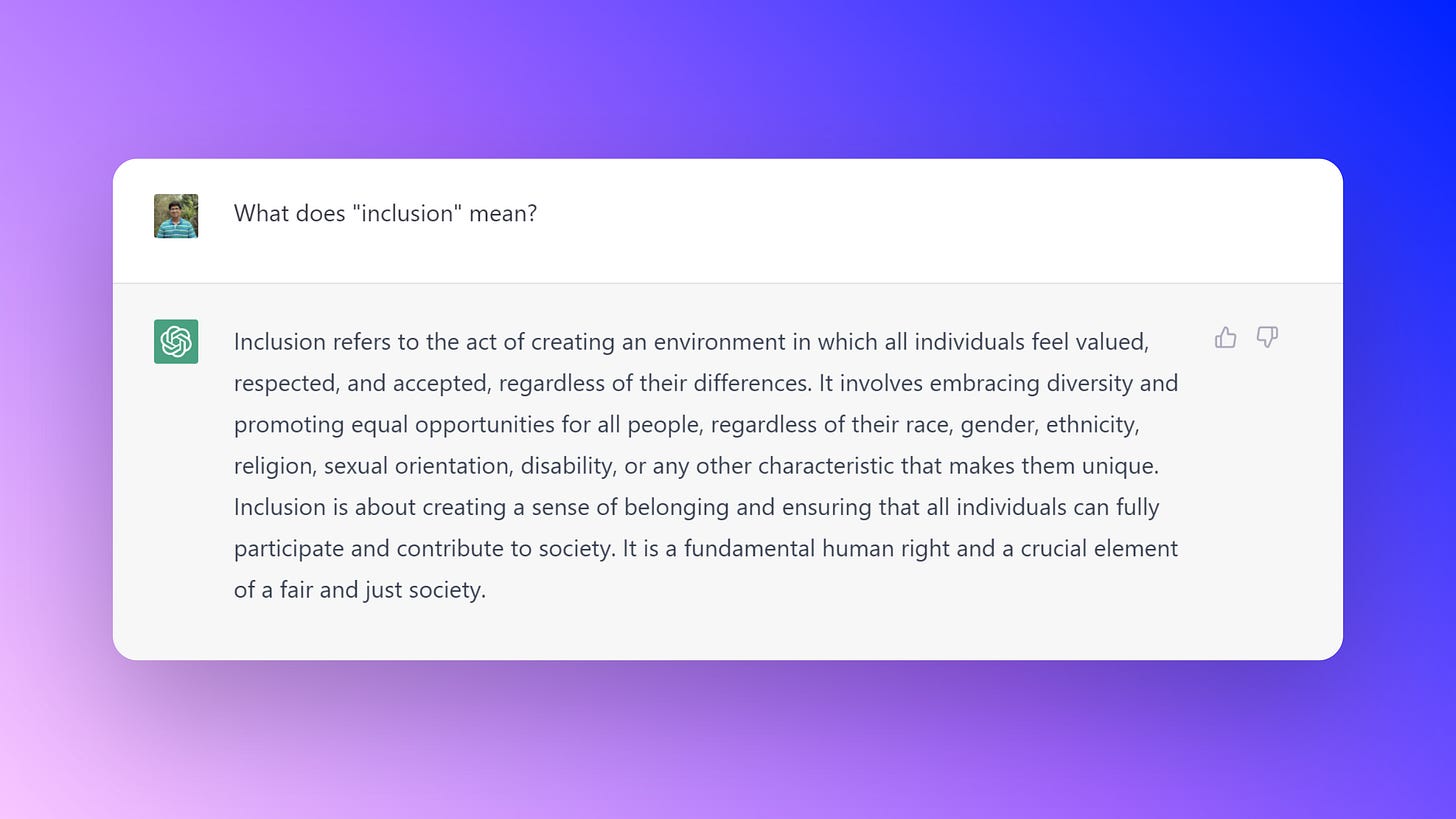What does "inclusion" mean? Inclusion refers to the act of creating an environment in which all individuals feel valued, respected, and accepted, regardless of their differences. It involves embracing diversity and promoting equal opportunities for all people, regardless of their race, gender, ethnicity, religion, sexual orientation, disability, or any other characteristic that makes them unique. Inclusion is about creating a sense of belonging and ensuring that all individuals can fully participate and contribute to society. It is a fundamental human right and a crucial element of a fair and just society.