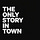 The Only Story in Town