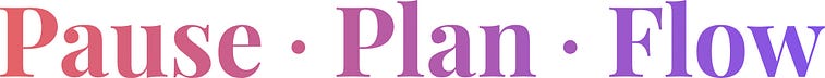 Pause. Plan. Flow.