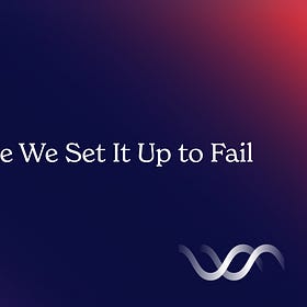 AI Fails Because We Set It Up to Fail
