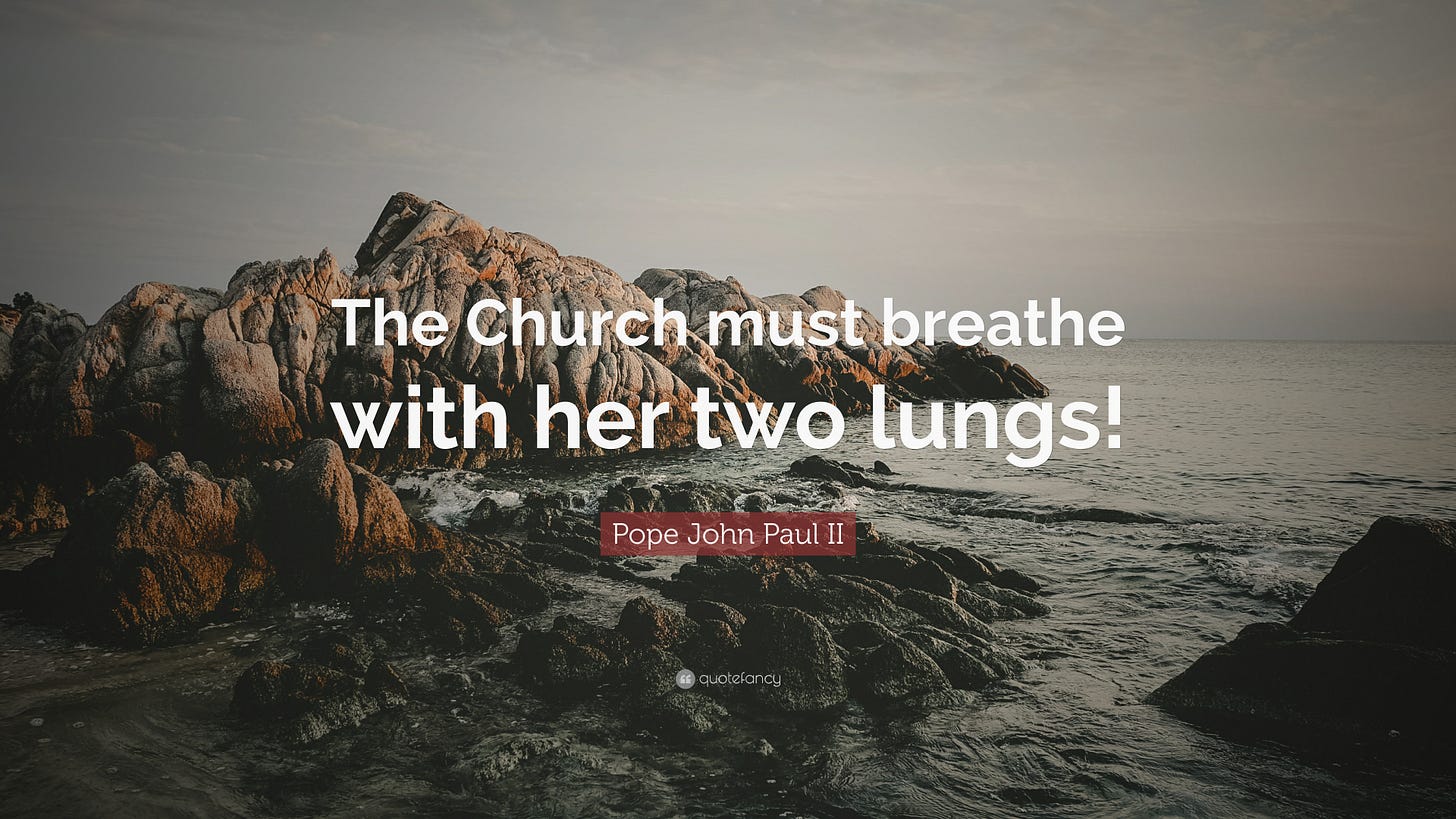 Pope John Paul II Quote: “The Church must breathe with her two lungs!”