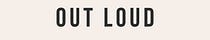 Out Loud