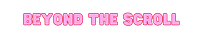 BEYOND THE SCROLL
