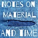 Notes on Material and Time
