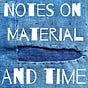 Notes on Material and Time