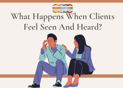 Discover What Happens When Clients Feel Seen And Heard