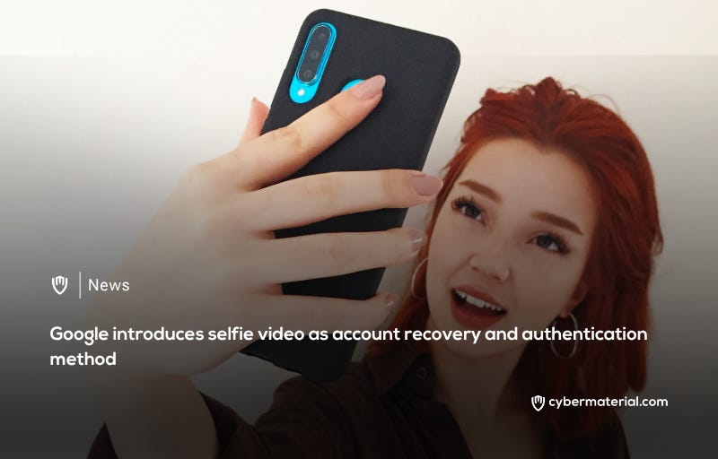 Google Introduces Selfie Video Authentication