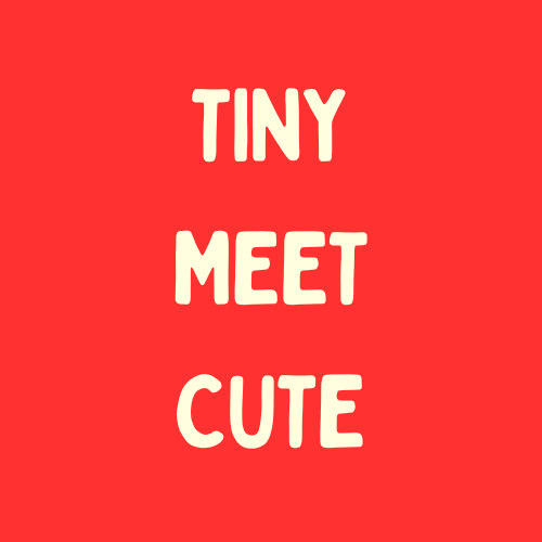 tiny meet cute