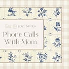 Love Notes | Phone Calls With Mom
