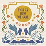 This Is How We Care